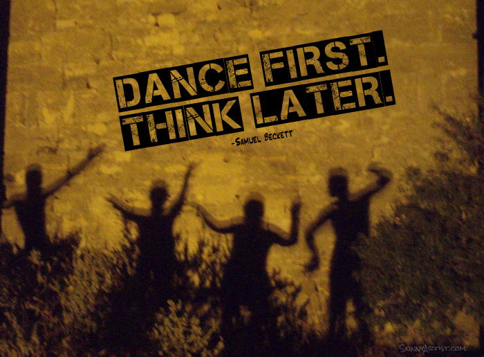 Dance First,Think Later