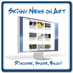 Skinny News on Art -- Your news, your community, and your art together at last!